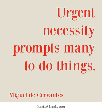 Design picture quotes about motivational - Urgent necessity prompts many to do things.