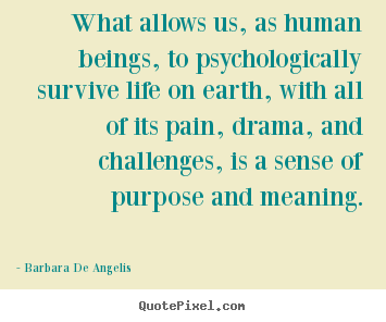 Motivational sayings - What allows us, as human beings, to psychologically survive..