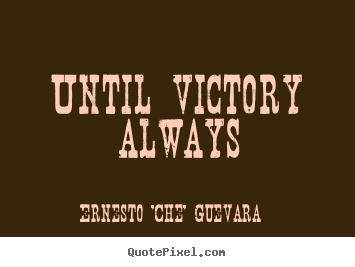 Quote about motivational - Until victory always