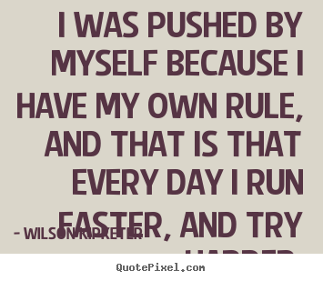 Quotes about motivational - I was pushed by myself because i have my..