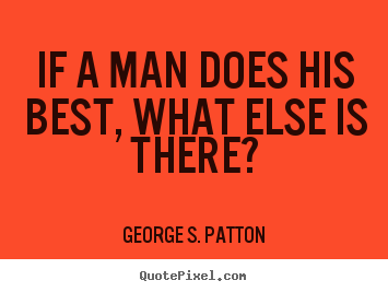 Motivational quotes - If a man does his best, what else is there?