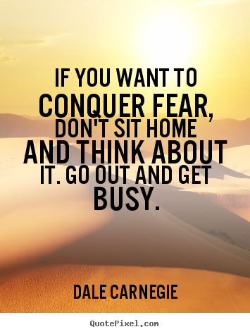 Make picture quotes about motivational - If you want to conquer fear, don't sit home and think..