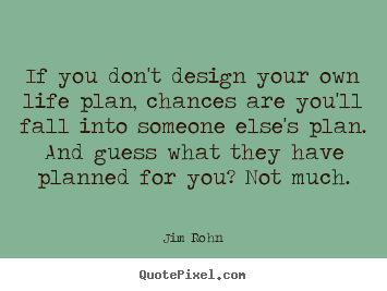 Jim Rohn picture quote - If you don't design your own life plan, chances are you'll.. - Motivational quotes