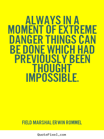 How to design picture quotes about motivational - Always in a moment of extreme danger things..