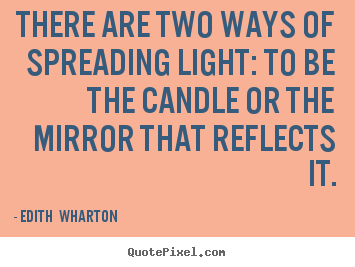 Create image quote about motivational - There are two ways of spreading light: to be the candle or..