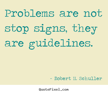 Quote about motivational - Problems are not stop signs, they are guidelines.
