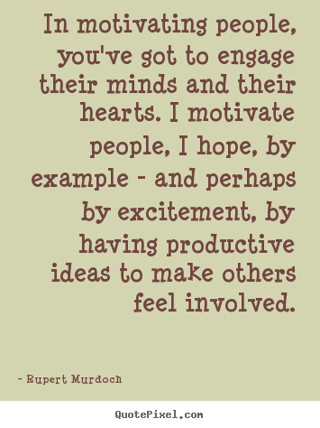 Quote about motivational - In motivating people, you've got to engage..