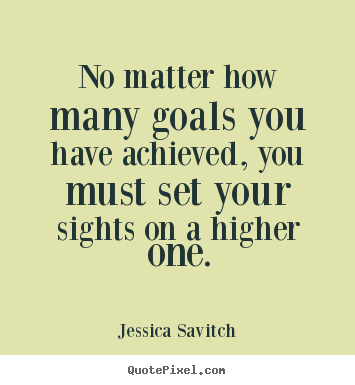 Motivational quotes - No matter how many goals you have achieved, you must..