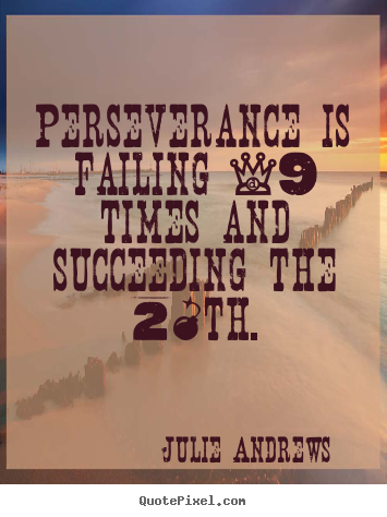 Create picture quotes about motivational - Perseverance is failing 19 times and succeeding the 20th.