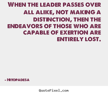 Motivational quote - When the leader passes over all alike, not making a distinction,..
