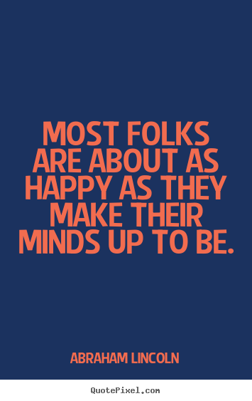 Quotes about motivational - Most folks are about as happy as they make their..