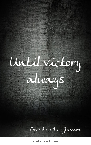 Quotes about motivational - Until victory always