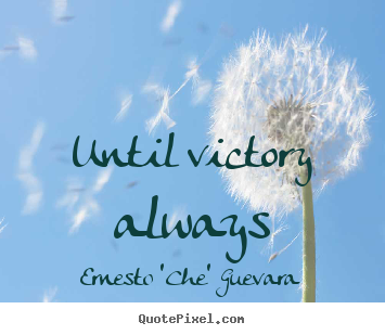 Create picture quotes about motivational - Until victory always