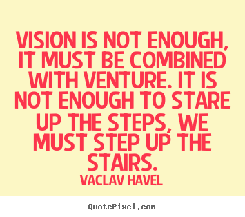 How to make picture quotes about motivational - Vision is not enough, it must be combined with venture. it is not..