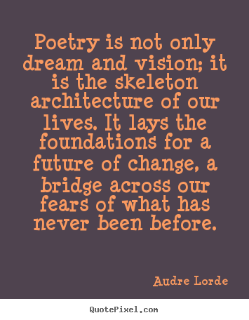Audre Lorde picture quotes - Poetry is not only dream and vision; it is the.. - Motivational quote