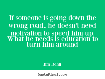 Motivational quotes - If someone is going down the wrong road,..