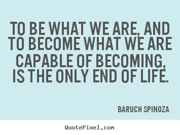 Motivational quote - To be what we are, and to become what we are capable of becoming, is..