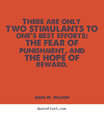 Quote about motivational - There are only two stimulants to one's best efforts: the fear..