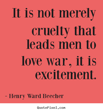Henry Ward Beecher picture quotes - It is not merely cruelty that leads men to love.. - Motivational quotes