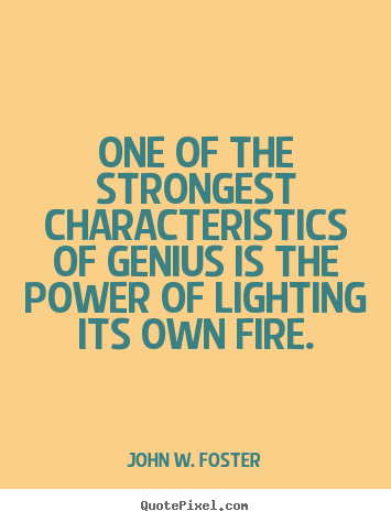 Motivational quote - One of the strongest characteristics of genius is the power of..