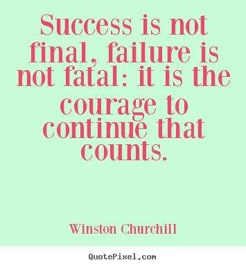 Motivational quotes - Success is not final, failure is not fatal:..