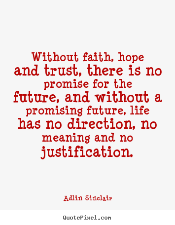 Adlin Sinclair picture quote - Without faith, hope and trust, there is no promise.. - Motivational quotes