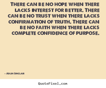 Make picture quotes about motivational - There can be no hope when there lacks interest for better...