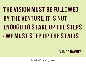 Sayings about motivational - The vision must be followed by the venture. it is not enough to..