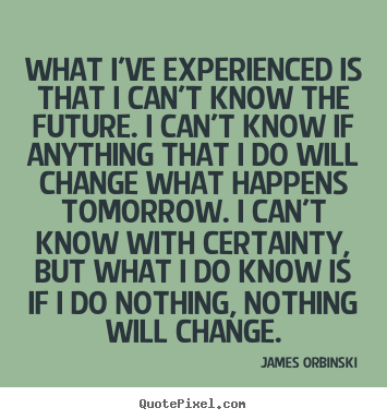 Quotes about motivational - What i’ve experienced is that i can’t know the..