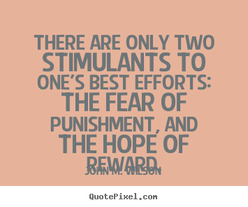 Motivational quote - There are only two stimulants to one's best efforts: the..