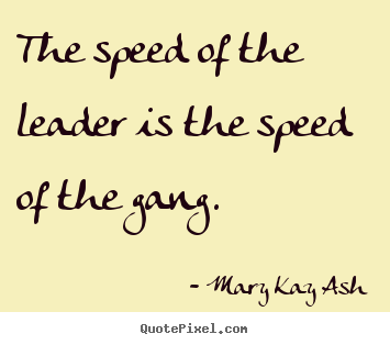 Make picture quote about motivational - The speed of the leader is the speed of the gang.