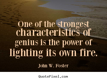 John W. Foster image quotes - One of the strongest characteristics of genius is the.. - Motivational quotes