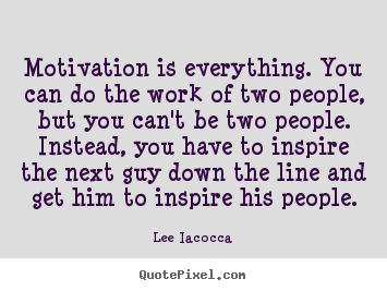 Make custom poster quotes about motivational - Motivation is everything. you can do the work of two people, but you can't..