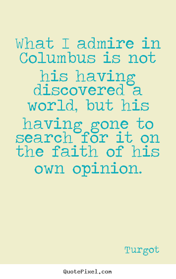 Motivational quote - What i admire in columbus is not his having discovered a world, but..