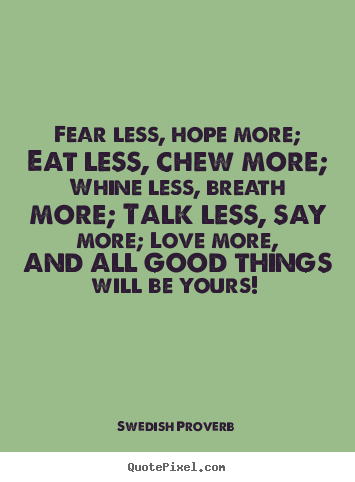 Create image quotes about motivational - Fear less, hope more; eat less, chew more; whine less, breath..