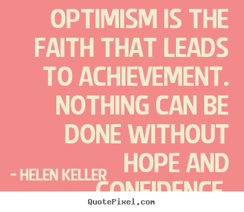 Design picture quotes about motivational - Optimism is the faith that leads to achievement...