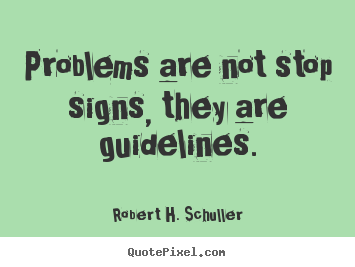 Make personalized poster quote about motivational - Problems are not stop signs, they are guidelines.