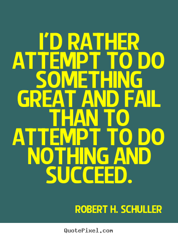 Make personalized poster quotes about motivational - I'd rather attempt to do something great and fail than..