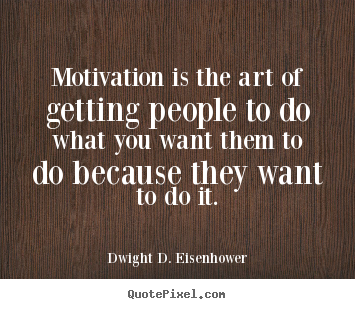 Quotes about motivational - Motivation is the art of getting people to do what you..