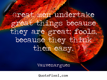 Make picture quotes about motivational - Great men undertake great things because they are great;..