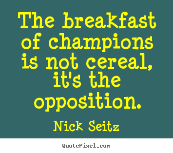 Quotes about motivational - The breakfast of champions is not cereal, it's..