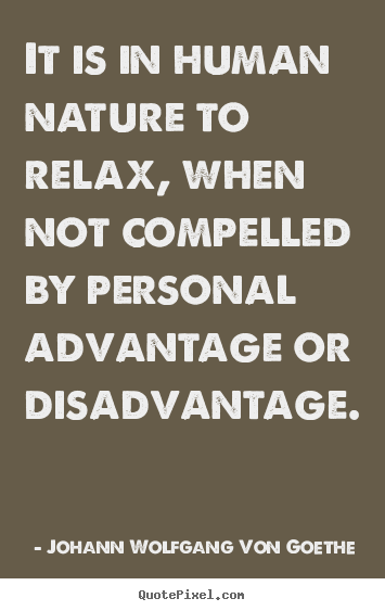 Motivational quotes - It is in human nature to relax, when not compelled..