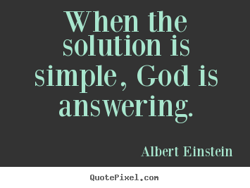 When the solution is simple, god is answering. Albert Einstein popular motivational quotes