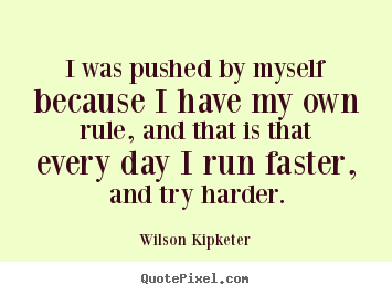 Create custom picture quotes about motivational - I was pushed by myself because i have my own rule, and..