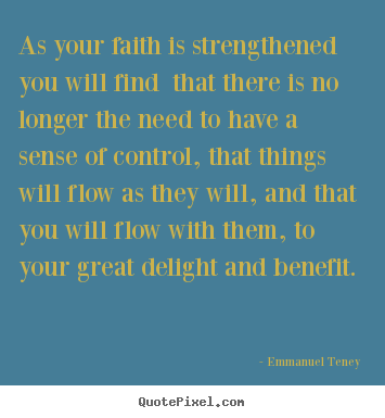 Motivational quotes - As your faith is strengthened you will find that there is no longer..