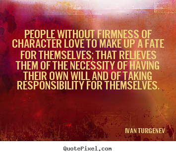 Motivational quote - People without firmness of character love to..
