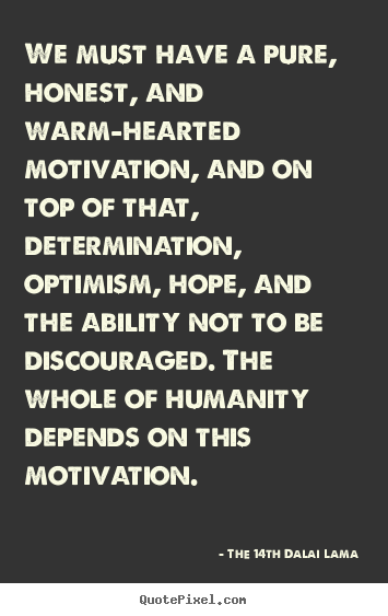 Quotes about motivational - We must have a pure, honest, and warm-hearted motivation, and on..