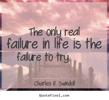 Quotes about motivational - The only real failure in life is the failure to try.