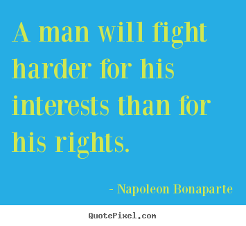 Design image quotes about motivational - A man will fight harder for his interests than for his rights.