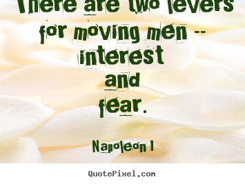 Customize picture quote about motivational - There are two levers for moving men -- interest..